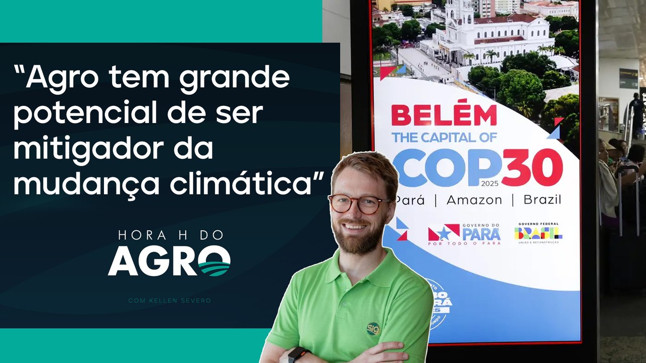 COP 30 abre novas oportunidades para o agronegócio brasileiro? | HORA H DO AGRO