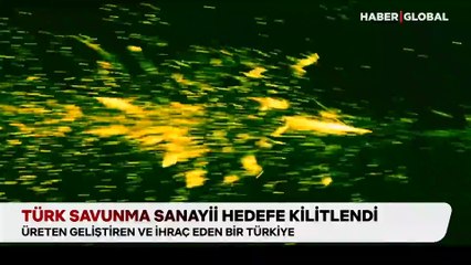 Türk Savunma Sanayii hedefe kilitlendi