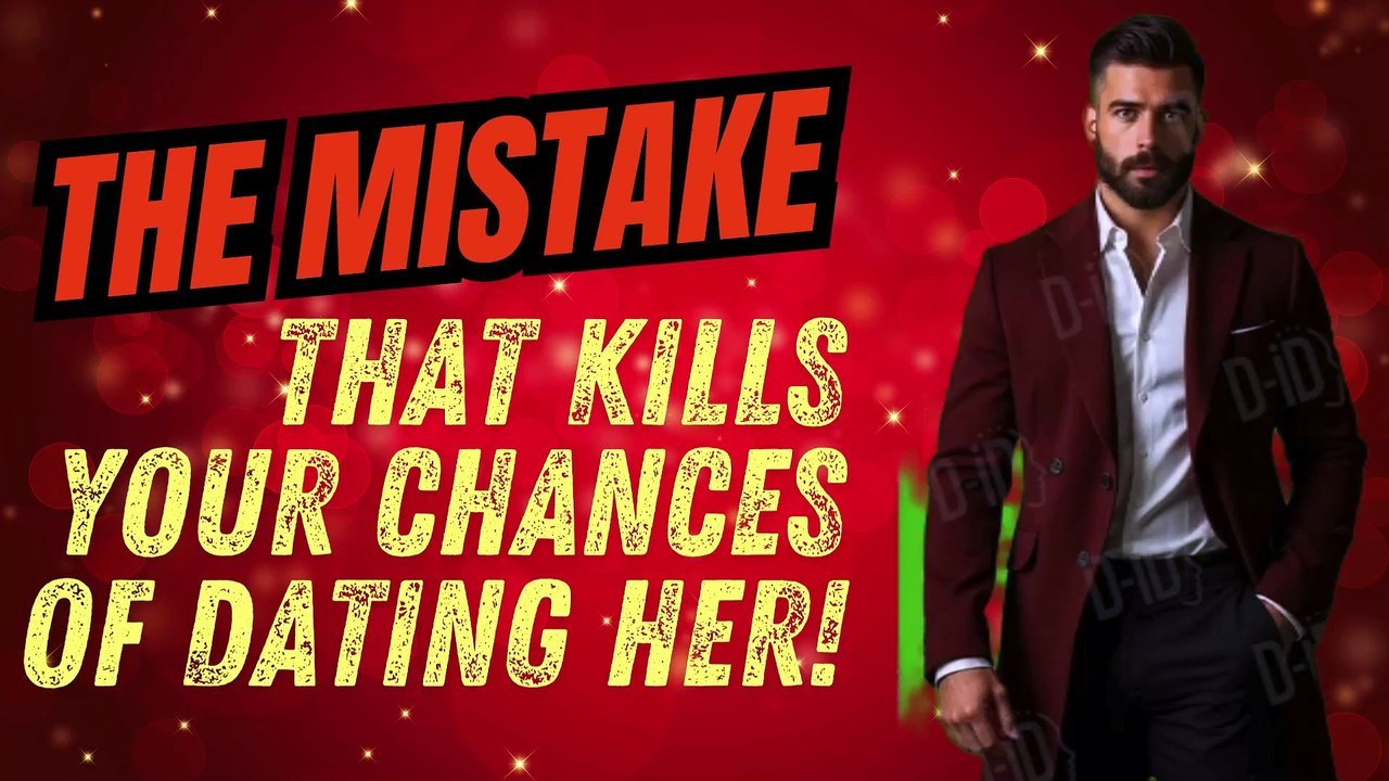 "The mistake that kills your chances of dating her!"