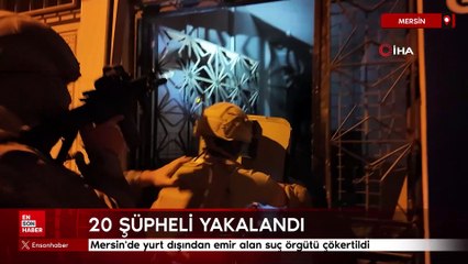 Mersin'de yurt dışından emir alan suç örgütü çökertildi