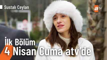 Sustalı Ceylan 4 Nisan Cuma 20.00'de atv'de başlıyor!