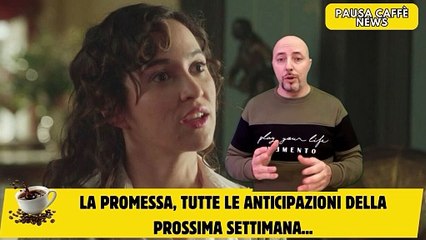 La Promessa, tutte le anticipazioni della prossima settimana...