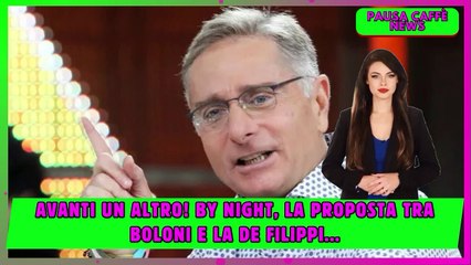 Avanti un altro! By night, la proposta tra Boloni e la De Filippi...