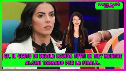 GF, Il gesto di Shaila manda tutti in tilt mentre alcuni tornano per la finale..