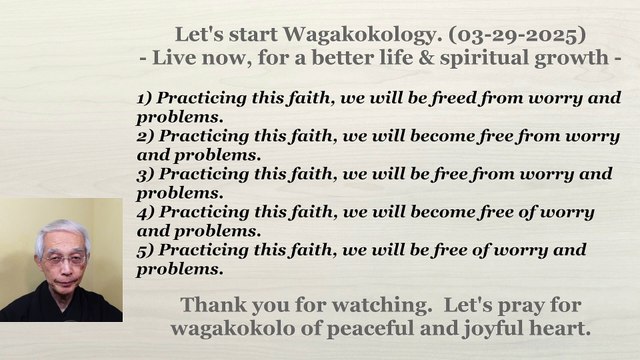 Practicing this faith, we will be free of worry and problems. 03-29-2025