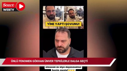 Ünlü fenomen Gökhan Ünver tepkilerle dalga geçti