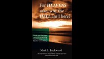 For Heavens Sake why the hell are we here? - A journey into Paradox from the Book by Mark L Lockwood