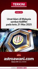 Umat Islam di Malaysia sambut Aidilfitri pada Isnin, 31 Mac 2025