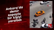 Ankara’da demir sopayla bir kişiyi yaraladı