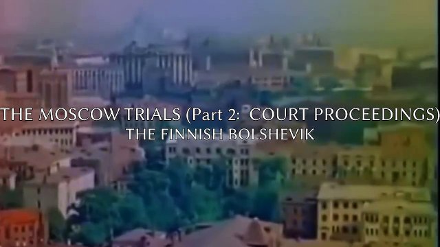 LES PROCÈS DE MOSCOU - PROCÉDURES JUDICIAIRES (Deuxième partie)