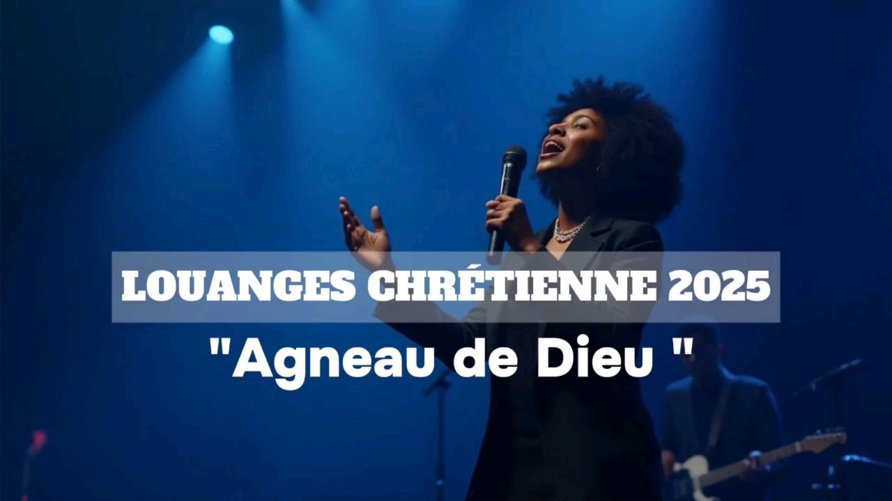 Louanges et Adoration Chrétienne 2025 [ Agneau de Dieu ]