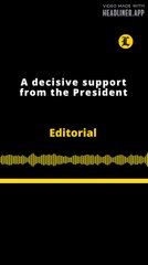 Editorial | A decisive support from the President