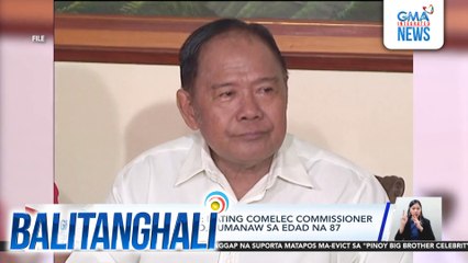 Comelec Region 10 - Dating Comelec Commissioner Virgilio Garcillano, pumanaw sa edad na 87 | Balitanghali