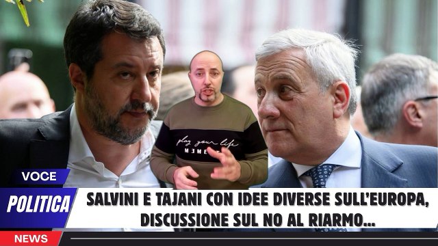 Salvini e Tajani con idee diverse sull’Europa, discussione sul no al riarmo...