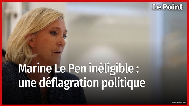 Marine Le Pen hors-jeu : les conséquences d’un séisme