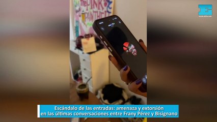 Escándalo de las entradas amenaza y extorsión en las últimas conversaciones entre Frany Pérez y Bisignano