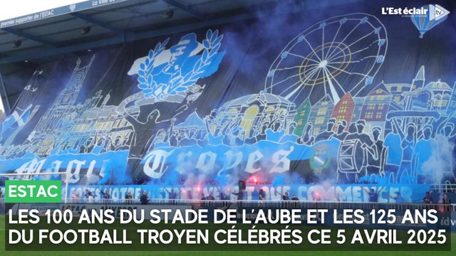 Les 100 ans du Stade de l’Aube et les 125 ans du football troyen célébrés ce samedi 5 avril 2025