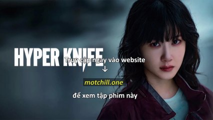 Hyper Knife - Lưỡi Dao Hiểm Hóc Tập 7 Vietsub + Thuyết Minh - motchill