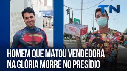 Assassino de vendedora na Glória morre no presídio