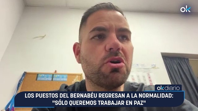 Los puestos del Bernabéu regresan a la normalidad: Sólo queremos trabajar en paz