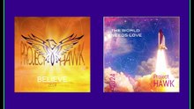 PROJECT HAWK - BELIEVE & THE WORLD NEEDS LOVE