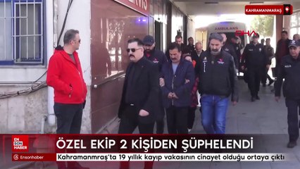 Kahramanmraş'ta 19 yıllık kayıp vakasının cinayet olduğu ortaya çıktı