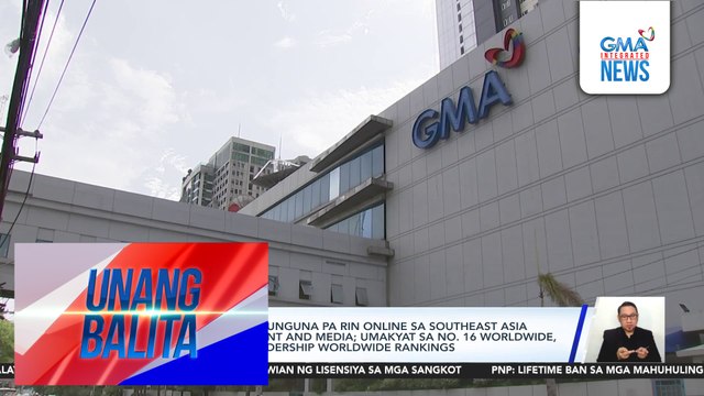 GMA Network, nangunguna pa rin online sa Southeast Asia para sa entertainment and media; umakyat sa no. 16 worldwide, ayon sa Tubular Leadership Worldwide Rankings | Unang Balita