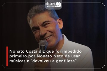 Nonato Costa diz que foi impedido primeiro por Nonato Neto de usar músicas e “devolveu a gentileza”