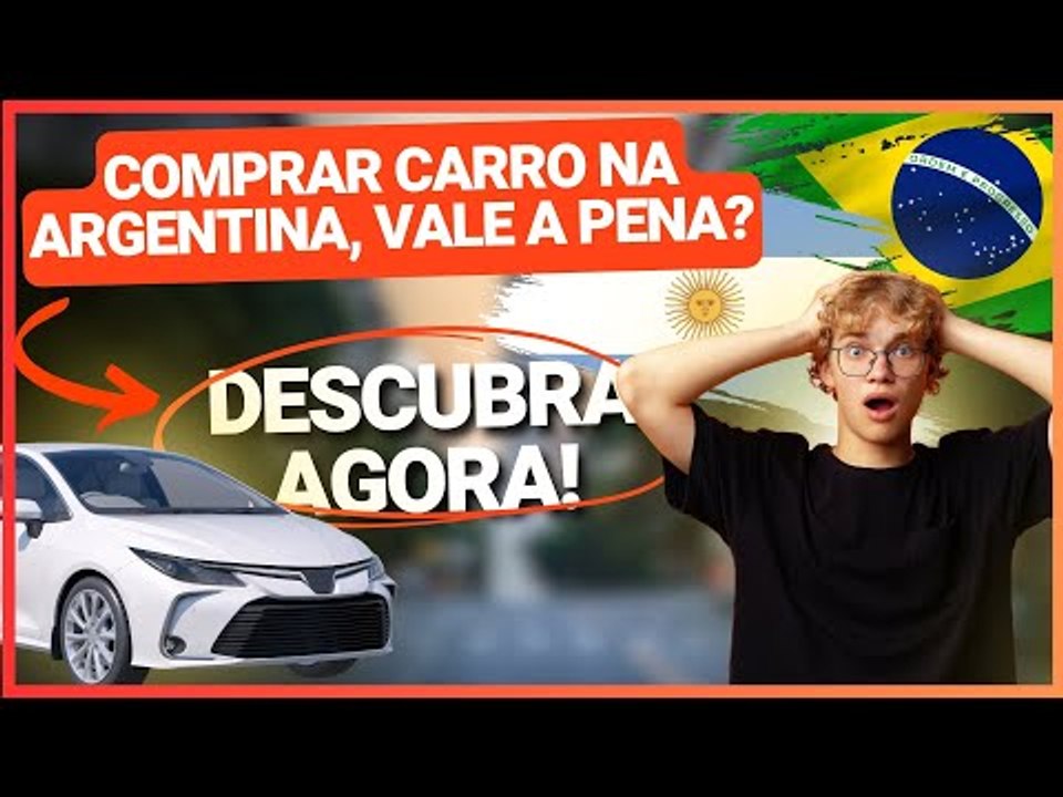 VALE A PENA COMPRAR CARRO NA ARGENTINA E TRAZER PARA O BRASIL? VEJA AS REGRAS E OS CUSTOS!