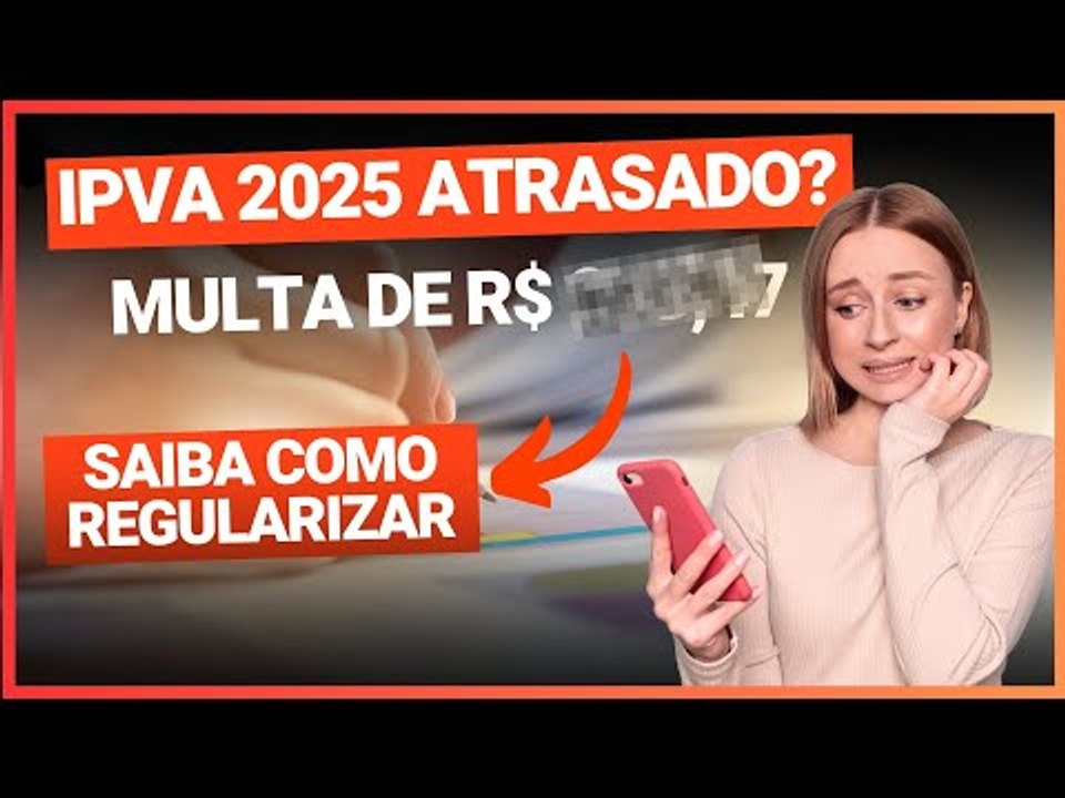 IPVA 2025 ATRASADO: Veja o VALOR DA MULTA, juros e como REGULARIZAR rápido