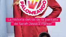 Palomeando: La historia detrás de la pantalla de Sarah Jessica Parker