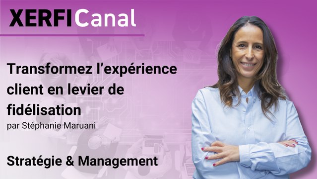Transformez l’expérience client en levier de fidélisation [Stéphanie Maruani]