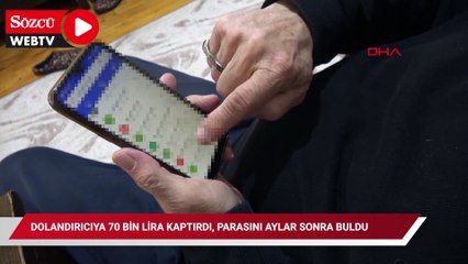 Dolandırıcıya 70 bin lira kaptırdı, parasını aylar sonra buldu