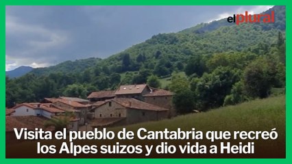 Descubre el pueblo de Cantabria que recreó los Alpes suizos y dio vida a Heidi