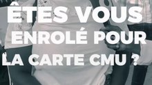 LA CARTE CMU : ÊTES-VOUS ENRÔLÉ ?