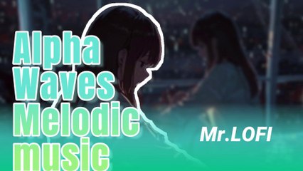 Mr. LOFI Alpha Waves 🎼