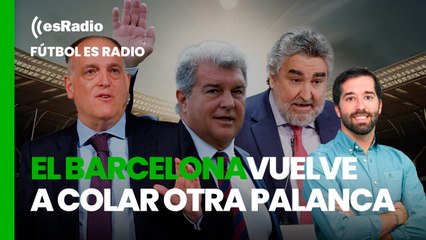 Fútbol es Radio: El Barcelona, con colaboración del gobierno, vuelve a colar otra palanca