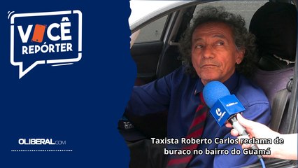 Taxista Roberto Carlos reclama de buraco no bairro do Guamá