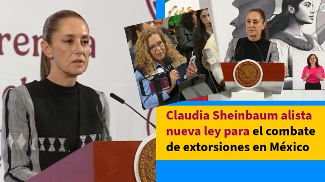 Claudia Sheinbaum alista nueva ley para el combate de extorsiones en México