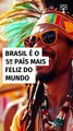 Brasil é o 5º país mais feliz do mundo