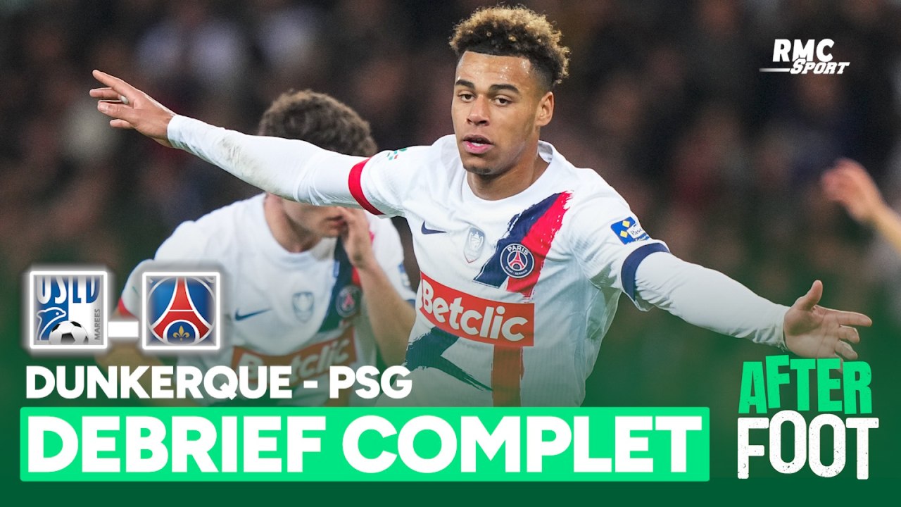 Dunkerque 2-4 PSG : le débrief complet de la qu...