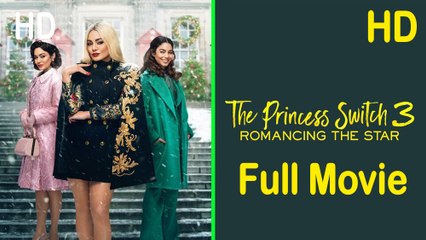 The Princess Switch 3 Romancing the Star (2021) Full Movie HD
