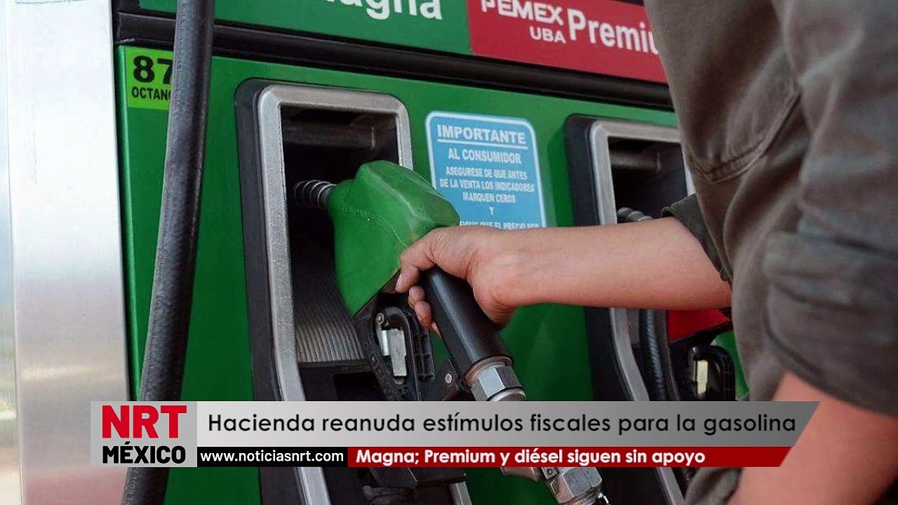 Hacienda reanuda estímulos fiscales para la gasolina Magna; Premium y diésel siguen sin apoyo