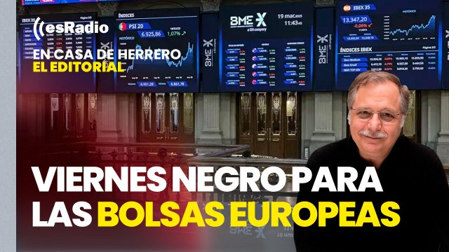 Editorial Luis Herrero: Viernes negro para las Bolsas europeas