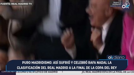 Puro madridismo: así sufrió y celebró Rafa Nadal la clasificación del Real Madrid a la final de la Copa del Rey