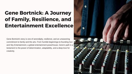 Gene Bortnick: Innovating the Entertainment Industry
