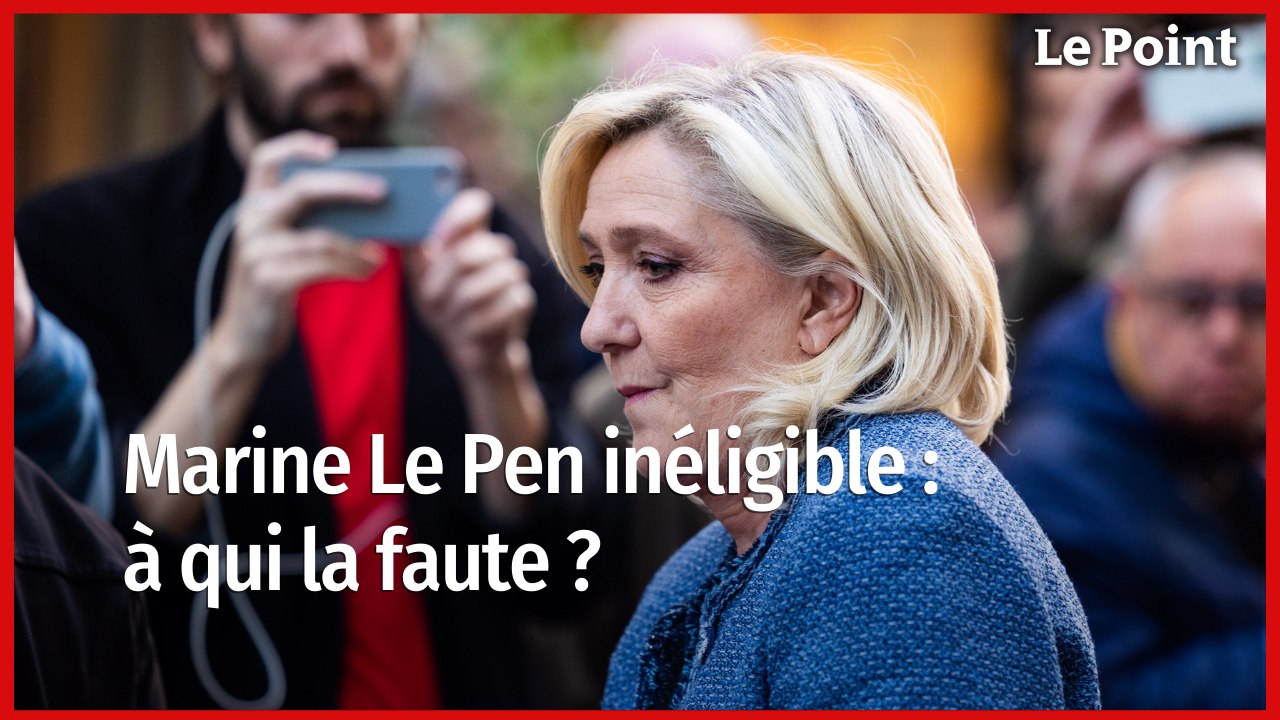 Marine Le Pen inéligible : à qui la faute ? La chronique politique