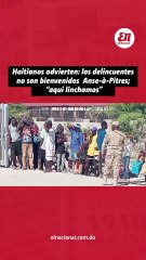 Haitianos advierten los delincuentes no son bienvenidos  Anse-à-Pitres; “aquí linchamos”