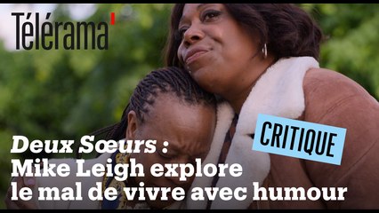 "Deux Sœurs", de Mike Leigh : un psychodrame cruel ou attachant ?