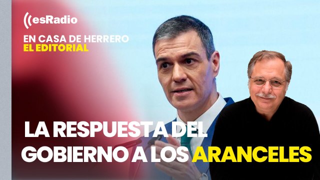 Editorial Luis Herrero: Sánchez comparece mañana para responder a los aranceles de Trump